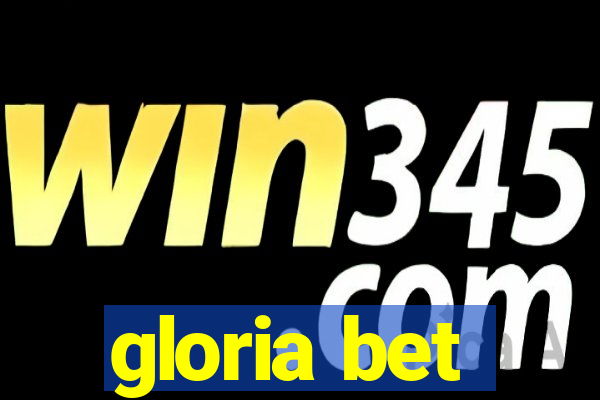 gloria bet